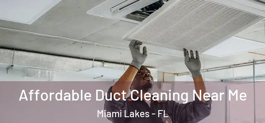 Affordable Duct Cleaning Near Me Miami Lakes - FL