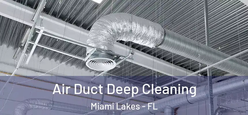 Air Duct Deep Cleaning Miami Lakes - FL