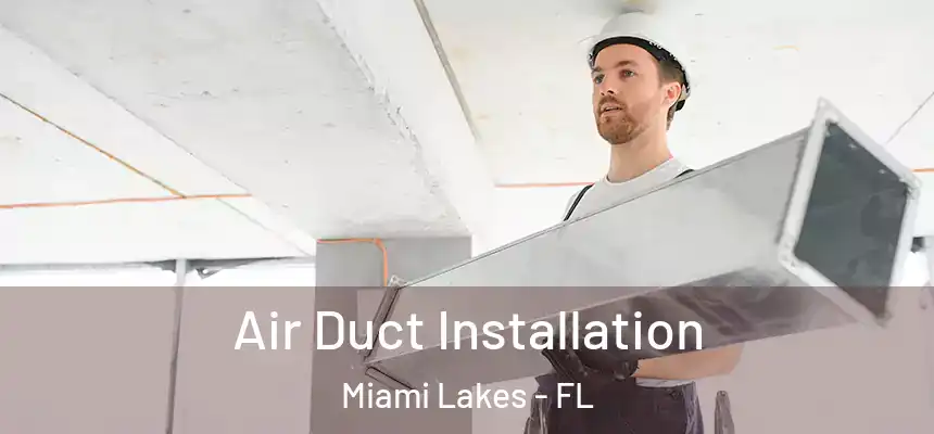 Air Duct Installation Miami Lakes - FL