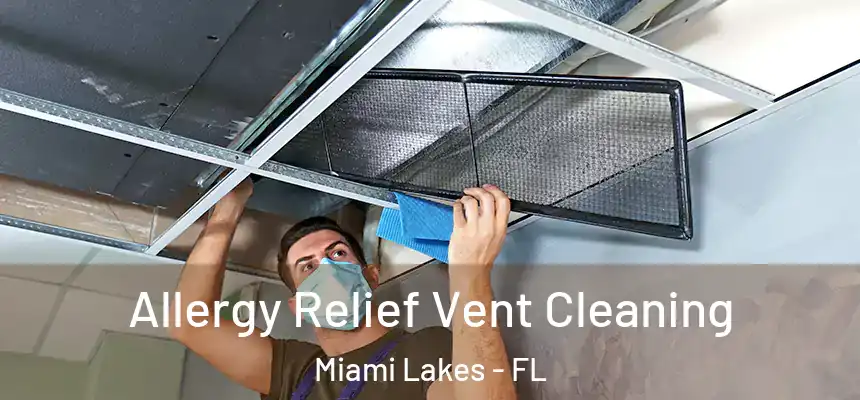 Allergy Relief Vent Cleaning Miami Lakes - FL