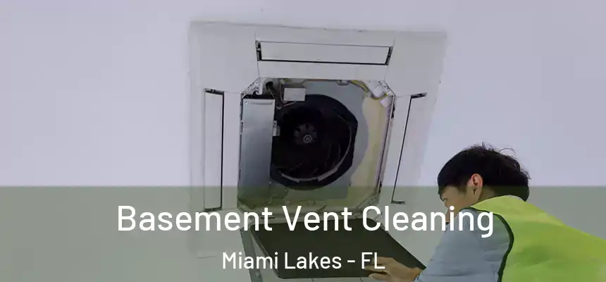 Basement Vent Cleaning Miami Lakes - FL