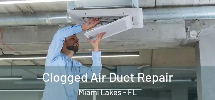 Clogged Air Duct Repair Miami Lakes - FL