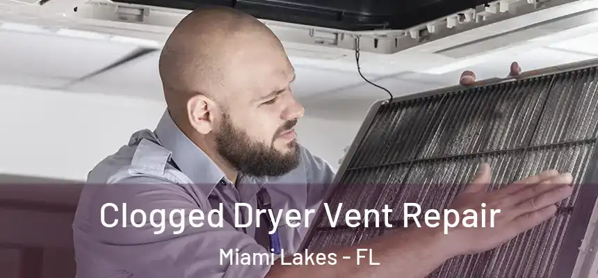 Clogged Dryer Vent Repair Miami Lakes - FL