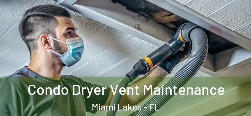 Condo Dryer Vent Maintenance Miami Lakes - FL
