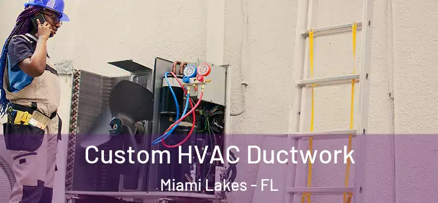 Custom HVAC Ductwork Miami Lakes - FL
