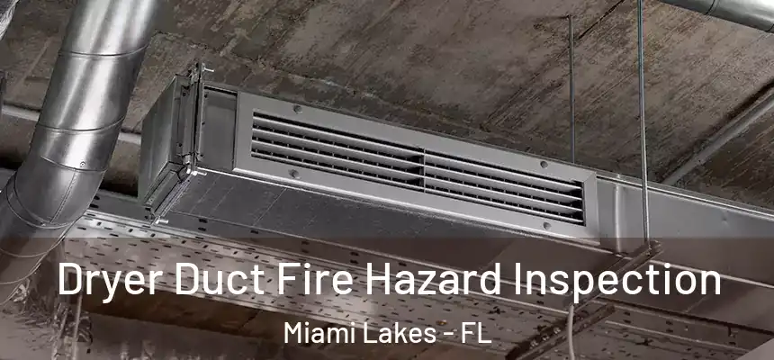 Dryer Duct Fire Hazard Inspection Miami Lakes - FL
