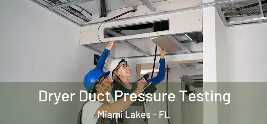 Dryer Duct Pressure Testing Miami Lakes - FL
