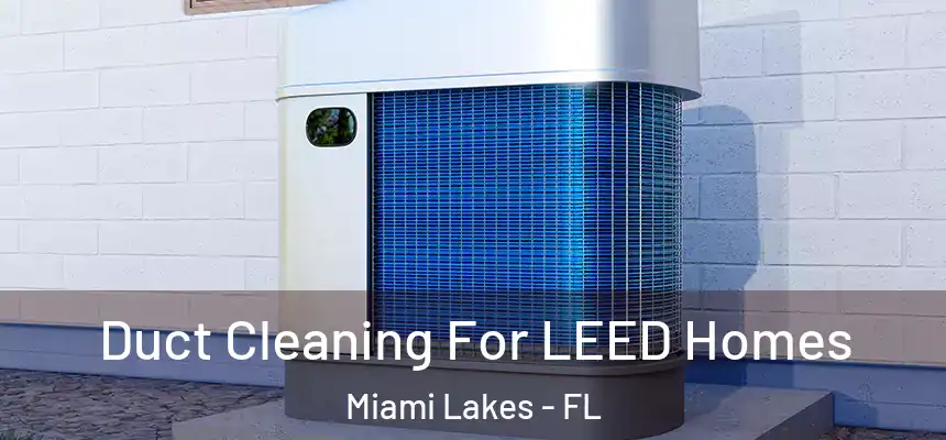 Duct Cleaning For LEED Homes Miami Lakes - FL