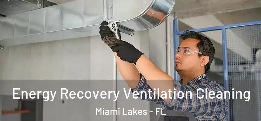 Energy Recovery Ventilation Cleaning Miami Lakes - FL