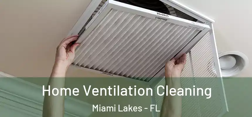 Home Ventilation Cleaning Miami Lakes - FL