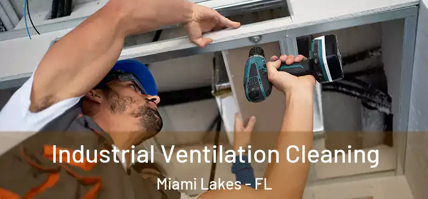 Industrial Ventilation Cleaning Miami Lakes - FL