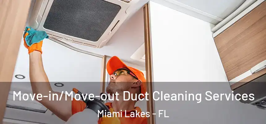  Move-in/Move-out Duct Cleaning Services Miami Lakes - FL