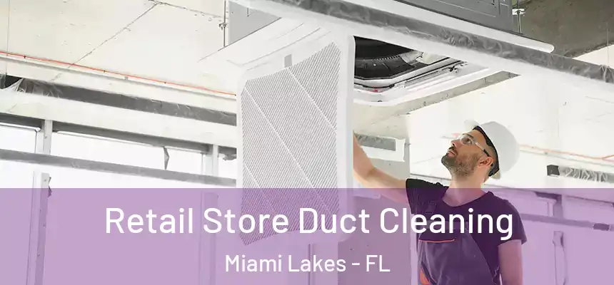 Retail Store Duct Cleaning Miami Lakes - FL