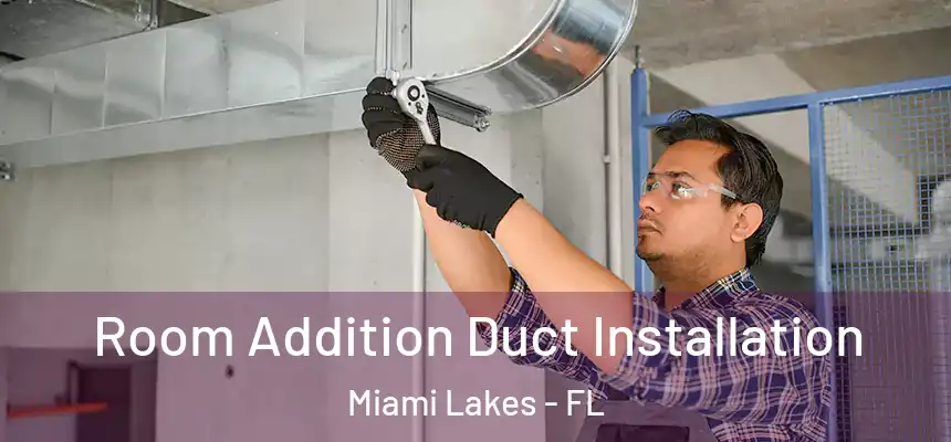 Room Addition Duct Installation Miami Lakes - FL