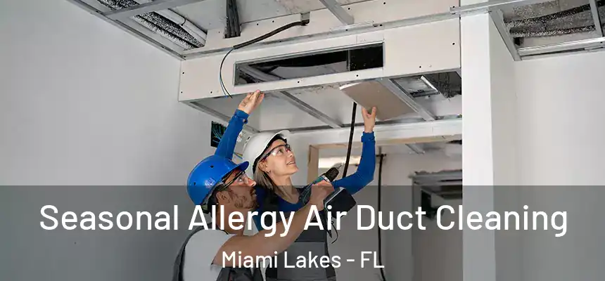 Seasonal Allergy Air Duct Cleaning Miami Lakes - FL