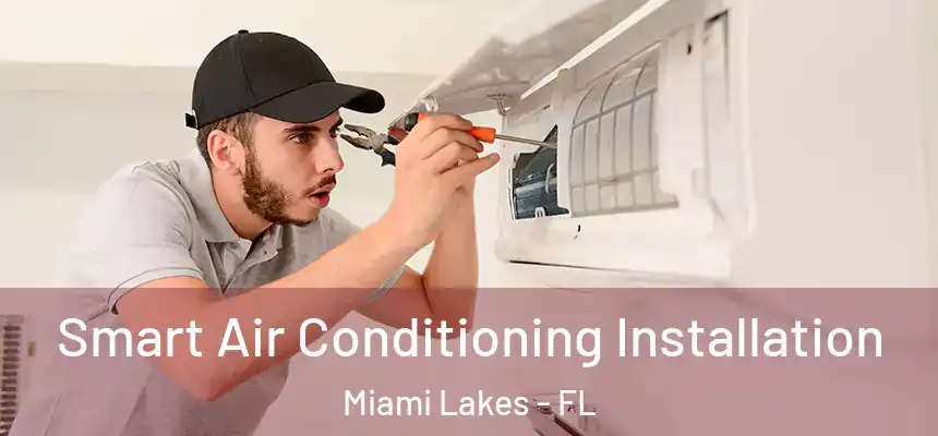 Smart Air Conditioning Installation Miami Lakes - FL