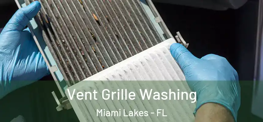Vent Grille Washing Miami Lakes - FL