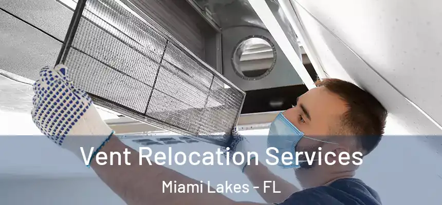 Vent Relocation Services Miami Lakes - FL
