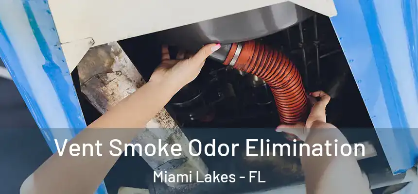  Vent Smoke Odor Elimination Miami Lakes - FL
